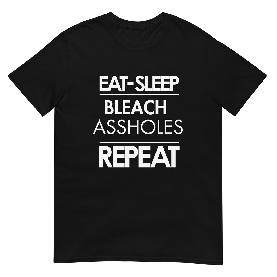 Eat Sleep Bleach Assholes Repeat
