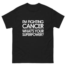 Load image into Gallery viewer, I&#39;m Fighting Cancer, What&#39;s Your Superpower? Shirt
