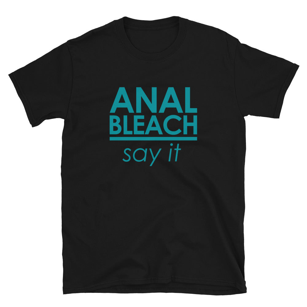 Anal Bleach, SAY IT! T-shirt – bryght