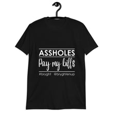 Load image into Gallery viewer, Assholes Pay My Bills T-Shirt
