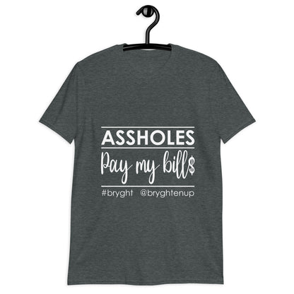 Assholes Pay My Bills T-Shirt