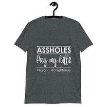 Load image into Gallery viewer, Assholes Pay My Bills T-Shirt
