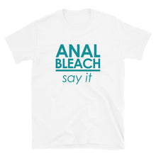 Load image into Gallery viewer, Anal Bleach, SAY IT! T-shirt

